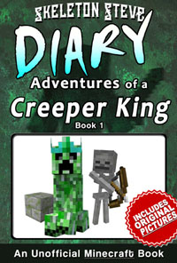 Minecraft Diary of a Creeper King Book 1 (Unofficial Minecraft Diary) - Minecraft Diary Books for Kids