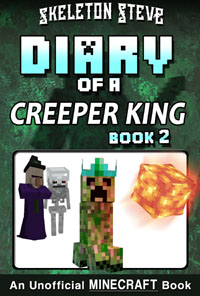 Minecraft Diary of a Creeper King - Book 2 - Unofficial Minecraft Diary Books for Kids, Teens, & Nerds - Adventure Fan Fiction Series