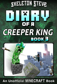 Minecraft Diary of a Creeper King - Book 3 - Unofficial Minecraft Books for Kids, Teens, & Nerds - Adventure Fan Fiction Diary Series