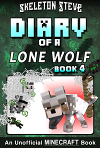Minecraft Diary of a Lone Wolf (Dog) - Book 4 - Unofficial Minecraft Diary Books for Kids, Teens, & Nerds - Adventure Fan Fiction Series