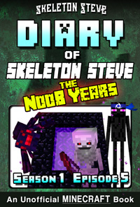Minecraft Diary of Skeleton Steve the Noob Years - Season 1 Episode 5 (Book 5) - Unofficial Minecraft Books for Kids, Teens, & Nerds - Adventure Fan Fiction Diary Series