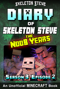 Diary of Minecraft Skeleton Steve the Noob Years - Season 3 Episode 2 (Book 14) - Unofficial Minecraft Books for Kids, Teens, & Nerds - Adventure Fan Fiction Diary Series