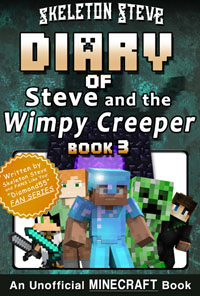 Minecraft Diary of Steve and the Wimpy Creeper - Book 3 - Unofficial Minecraft Diary Books for Kids, Teens, & Nerds - Adventure Fan Fiction Series
