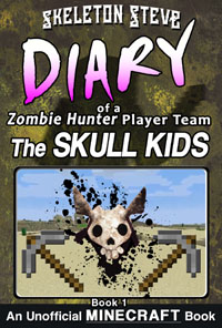 Minecraft: Diary of a Minecraft Zombie Hunter Player Team 'The Skull Kids' Book 1 (Unofficial Minecraft Diary) - Minecraft Diary Books for Kids
