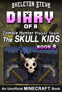 Minecraft Diary of a Zombie Hunter Player Team 'The Skull Kids' - Book 3 - Unofficial Minecraft Books for Kids, Teens, & Nerds - Adventure Fan Fiction Series