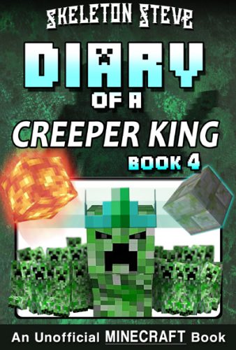 Minecraft Diary of a Creeper King - Book 4 - Unofficial Minecraft Books for Kids, Teens, & Nerds - Adventure Fan Fiction Diary Series