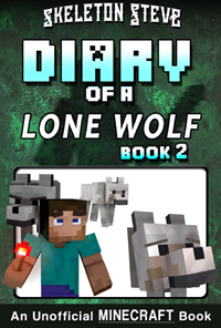 Minecraft Diary of a Lone Wolf (Dog) - Book 2 - Unofficial Minecraft Diary Books for Kids, Teens, & Nerds - Adventure Fan Fiction Series