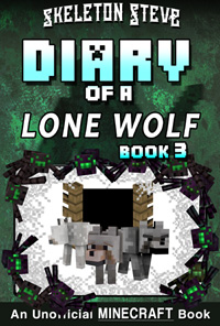 Minecraft Diary of a Lone Wolf (Dog) - Book 3 - Unofficial Minecraft Diary Books for Kids, Teens, & Nerds - Adventure Fan Fiction Series
