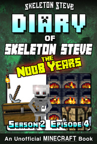 Diary of Minecraft Skeleton Steve the Noob Years - Season 2 Episode 4 (Book 10) - Unofficial Minecraft Books for Kids, Teens, & Nerds - Adventure Fan Fiction Diary Series