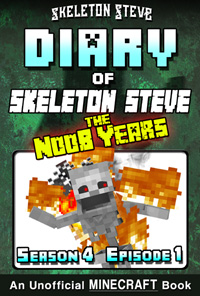 Diary of Minecraft Skeleton Steve the Noob Years - Season 4 Episode 1 (Book 19) - Unofficial Minecraft Books for Kids, Teens, & Nerds - Adventure Fan Fiction Diary Series