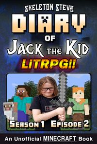 Diary of Jack the Kid - A Minecraft LitRPG - Season 1 Episode 2 (Book 2) - Unofficial Minecraft Books for Kids, Teens, & Nerds - LitRPG Adventure Fan Fiction Diary Series